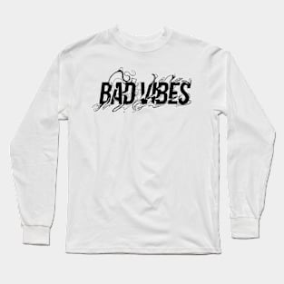 BAD VIBES Long Sleeve T-Shirt